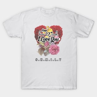 see how much I love you T-Shirt